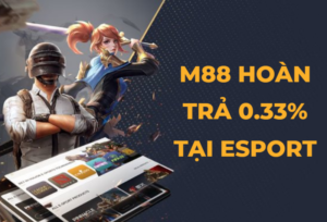 nha cai m88 hoan tra 0 33 tai esport