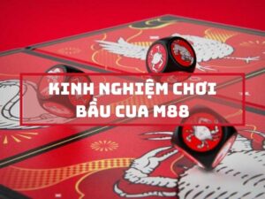 kinh nghiệm chơi bầu cua m88