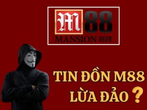 tin đồn m88 lừa đảo