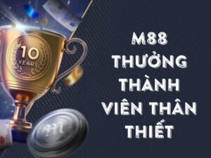 m88 thưởng thành viên thân thiết